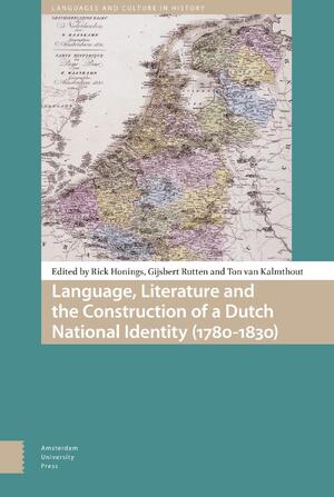Language, Literature and the Construction of a Dutch National Identity (1780-1830) - Rick Honings, Gijsbert Rutten, Ton van Kalmthout Language, Literature and the Construction of a Dutch National Identity (1780-1830) - Rick Honings, Gijsbert Rutten, Ton van Kalmthout
