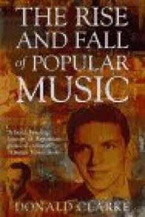 The Rise and Fall of Popular Music - Donald Clarke