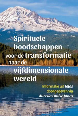 Spirituele boodschappen voor de transformatie naar de vijfdimensionale wereld – Telos 2 - Aurelia Louise Jones Spirituele boodschappen voor de transformatie naar de vijfdimensionale wereld – Telos 2 - Aurelia Louise Jones