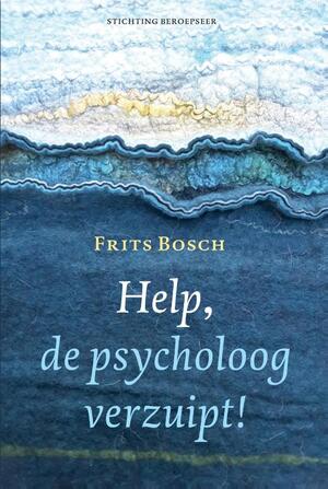 Help, de psycholoog verzuipt! - Frits Bosch Help, de psycholoog verzuipt! - Frits Bosch