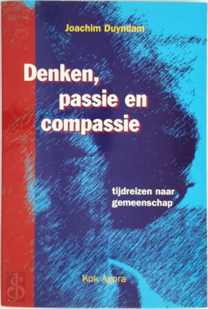 Denken, passie en compassie - J. Duyndam