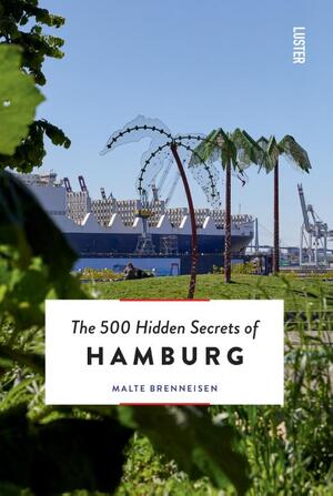 The 500 Hidden Secrets of Hamburg - Malte Brenneisen