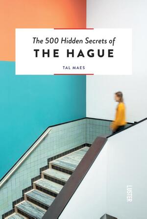The 500 Hidden Secrets of The Hague - Tal Maes