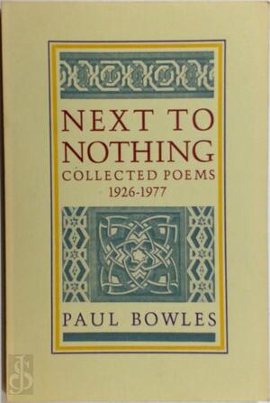 Next to nothing - Paul Bowles Next to nothing - Paul Bowles