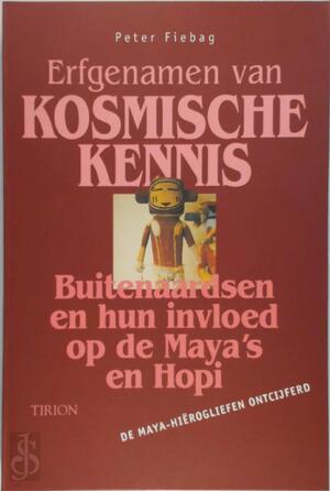 Erfgenamen van kosmische kennis - buitenaardsen en hun invloed op de Maya's en de Hopi: de Maya-hierogliefen ontcijferd - Peter Fiebag, C.W.A.J.A. Walraven Erfgenamen van kosmische kennis - buitenaardsen en hun invloed op de Maya's en de Hopi: de Maya-hierogliefen ontcijferd - Peter Fiebag, C.W.A.J.A. Walraven