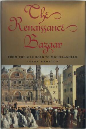 The Renaissance Bazaar - Jerry Brotton The Renaissance Bazaar - Jerry Brotton