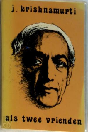 Als twee vrienden - J. Krishnamurti, H.W. Methorst Als twee vrienden - J. Krishnamurti, H.W. Methorst