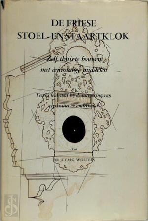 De Friese stoel- en staartklok - X.F.M.G. Wolters, Herman F. van Der Schaar, A.W. Sleutjes, M. Velders De Friese stoel- en staartklok - X.F.M.G. Wolters, Herman F. van Der Schaar, A.W. Sleutjes, M. Velders