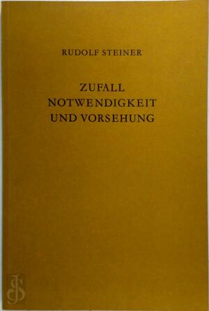 Zufall, Notwendigkeit und Vorsehung - Rudolf Steiner Zufall, Notwendigkeit und Vorsehung - Rudolf Steiner