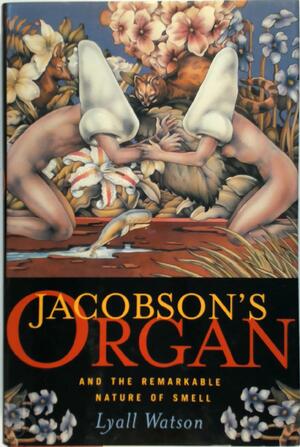 Jacobson's Organ and the Remarkable Nature of Smell - Lyall Watson