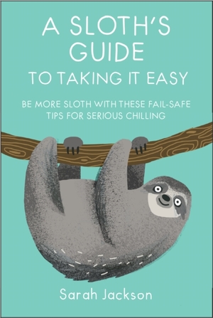 Sloth's guide to taking it easy - Sarah Jackson