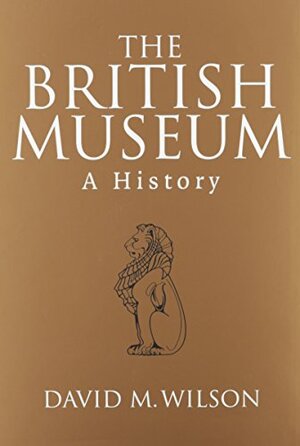 The British Museum - David M. Wilson The British Museum - David M. Wilson
