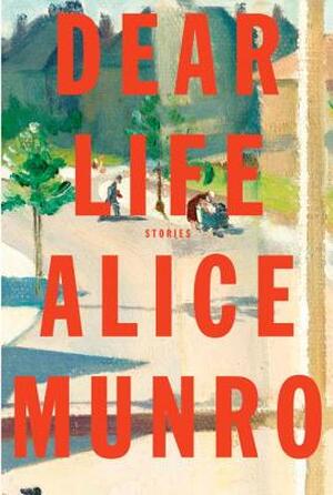 Dear Life - Alice Munro