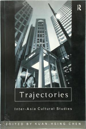 Trajectories: Inter-Asia Cultural Studies - Kuan-Hsing Chen, Ien Ang, Hsiu-Ling Kuo, Hans Hang, Hsu Ming-Chu