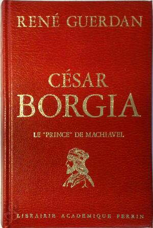 César Borgia - René Guerdan César Borgia - René Guerdan