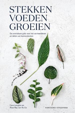 Stekken, voeden, groeien - Caro Langton, Rose Ray Stekken, voeden, groeien - Caro Langton, Rose Ray