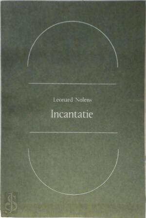 Incantatie - Leonard Nolens Incantatie - Leonard Nolens
