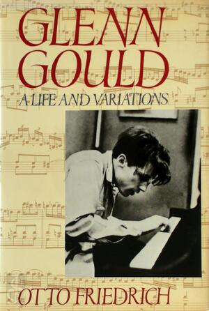 Glenn Gould - Otto Friedrich