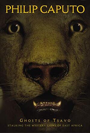 Ghosts of Tsavo - Philip Caputo