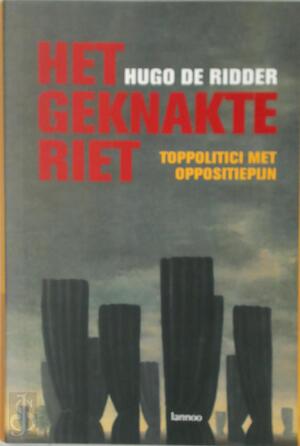 Het geknakte riet - Hugo de Ridder Het geknakte riet - Hugo de Ridder
