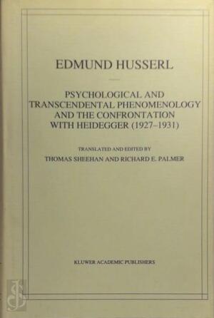 Psychological and Transcendental Phenomenology and the Confrontation with Heidegger (1927–1931) - Edmund Husserl Psychological and Transcendental Phenomenology and the Confrontation with Heidegger (1927–1931) - Edmund Husserl