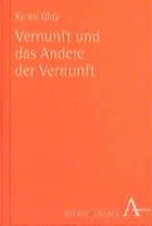 Vernunft und das Andere der Vernunft - Karen Gloy
