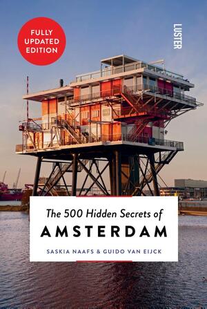 The 500 Hidden Secrets of Amsterdam - Saskia Naafs, Guido Van Eijck
