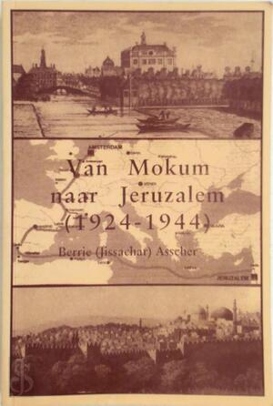 Van Mokum naar Jeruzalem (1924 - 1944) - Berrie Jissachar Asscher, Hendrik G. Nijk [Red.], Ramat Gan [Red.]