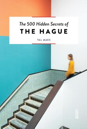 The 500 hidden secrets of the hague - Tal Maes