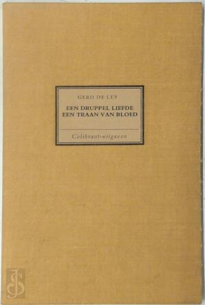 Een druppel liefde, een traan van bloed - Gerd De Ley