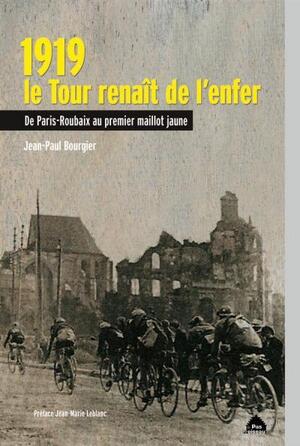 1919 le Tour renaît de l'enfer - Jean-Paul Bourgier