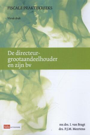 De directeur-grootaandeelhouder en zijn bv - I. van Bragt, P.J.M. Meertens De directeur-grootaandeelhouder en zijn bv - I. van Bragt, P.J.M. Meertens