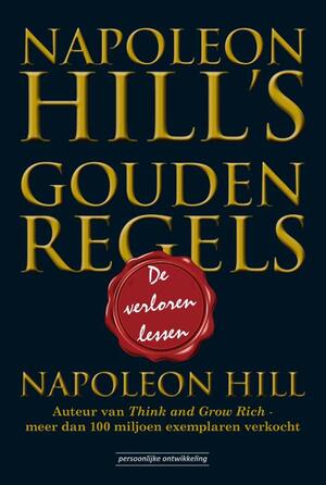 Napoleon Hill's Gouden Regels - Napoleon Hill Napoleon Hill's Gouden Regels - Napoleon Hill