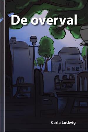 De overval - Carla Ludwig De overval - Carla Ludwig