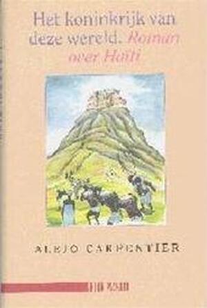 Het koninkrijk van deze wereld - Alejo Carpentier Het koninkrijk van deze wereld - Alejo Carpentier