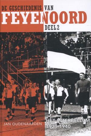 De geschiedenis van Feyenoord 2. Het interbellum 1921-1940 - Jan Oudenaarden De geschiedenis van Feyenoord 2. Het interbellum 1921-1940 - Jan Oudenaarden