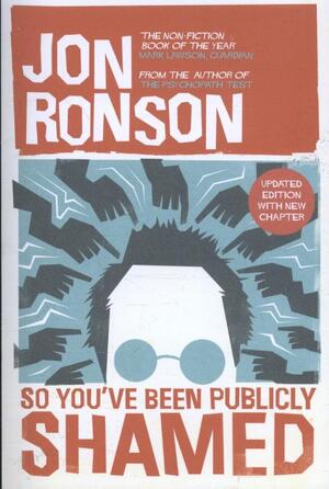 So You've Been Publicly Shamed - Jon Ronson