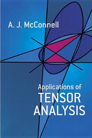 Applications of Tensor Analysis - A. J. Mcconnell Applications of Tensor Analysis - A. J. Mcconnell
