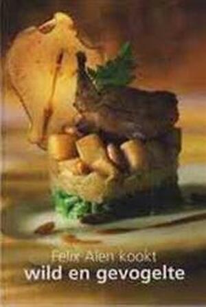 Felix Alen kookt wild en gevogelte - Felix Alen, Marc Declercq