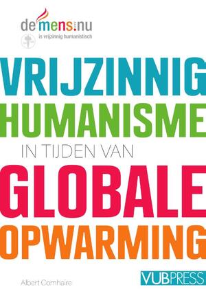 Vrijzinnig humanisme in tijden van globale opwarming - Albert Comhaire Vrijzinnig humanisme in tijden van globale opwarming - Albert Comhaire
