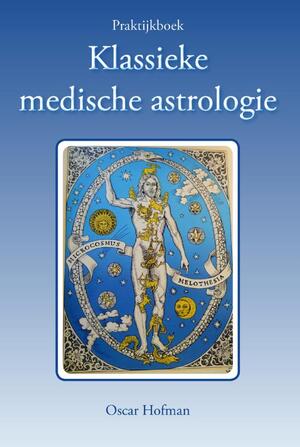 Praktijkboek klassieke medische astrologie - Oscar Hofman Praktijkboek klassieke medische astrologie - Oscar Hofman