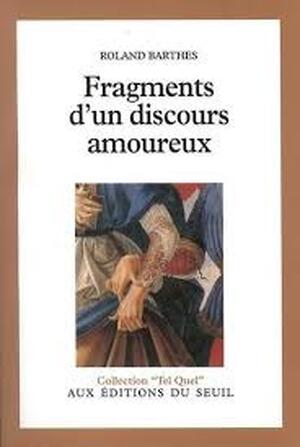 Fragments d'un discours amoureux - Roland Barthes Fragments d'un discours amoureux - Roland Barthes