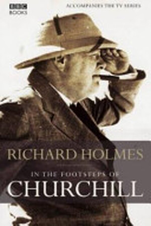 In the Footsteps of Churchill - Richard Holmes