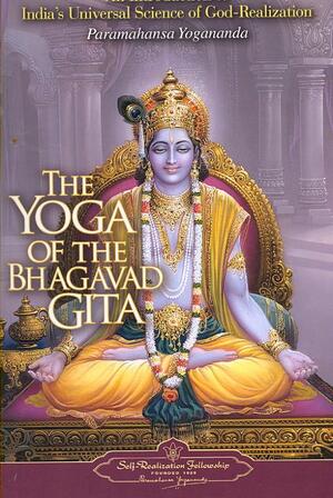The Yoga of the Bhagavad Gita - Paramahansa Yogananda The Yoga of the Bhagavad Gita - Paramahansa Yogananda