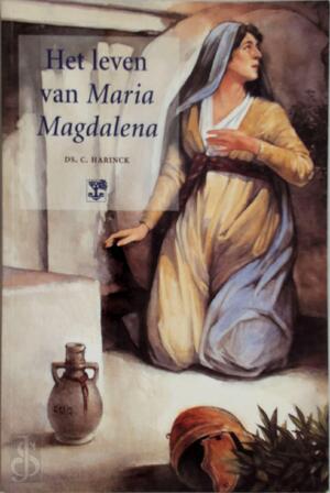 Het leven van Maria Magdalena - C. Harinck