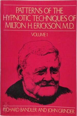 Patterns of the Hypnotic Techniques of Milton H. Erickson, M.D. - Richard Bandler, John Grinder Patterns of the Hypnotic Techniques of Milton H. Erickson, M.D. - Richard Bandler, John Grinder