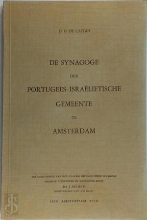 De synagoge der Portugees-Israëlietische Gemeente te Amsterdam - D. H. de Castro, Jakob Mejer