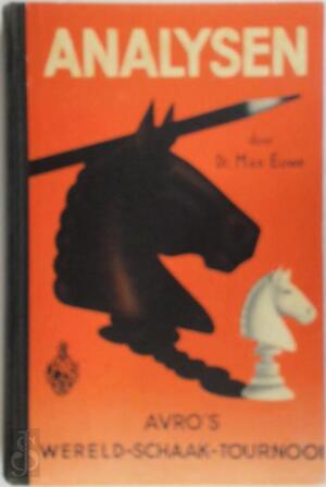 Analysen van AVRO'S Wereld-Schaak-Tournooi - Max Euwe