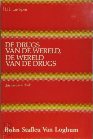 De drugs van de wereld, de wereld van de drugs - J.H. van Epen De drugs van de wereld, de wereld van de drugs - J.H. van Epen