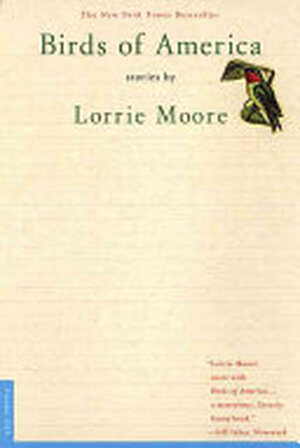Birds of America - Lorrie Moore Birds of America - Lorrie Moore